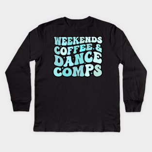 Weekends Coffee And Dance Comps Kids Long Sleeve T-Shirt